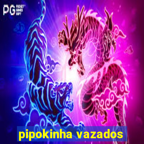 pipokinha vazados