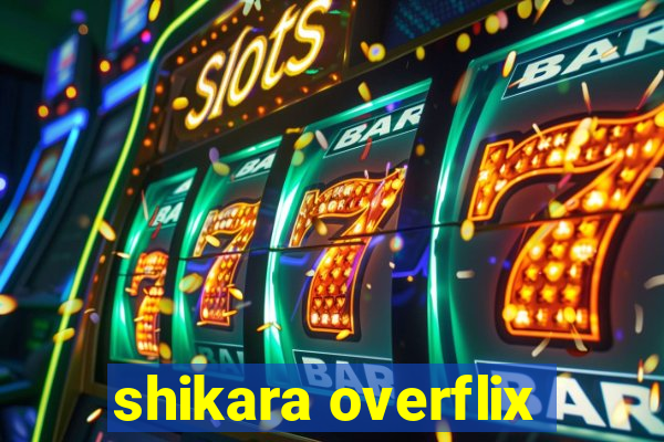 shikara overflix