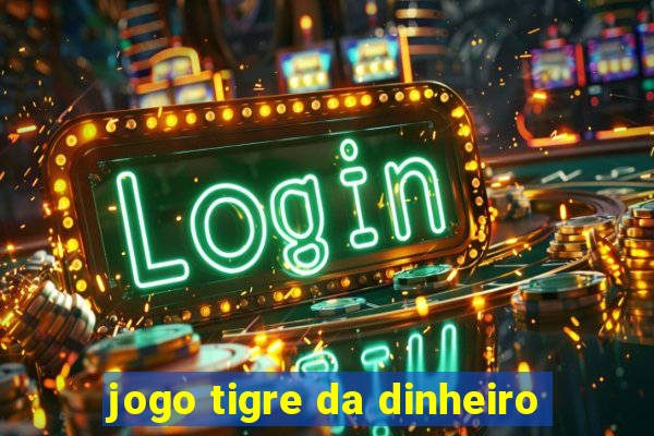 jogo tigre da dinheiro