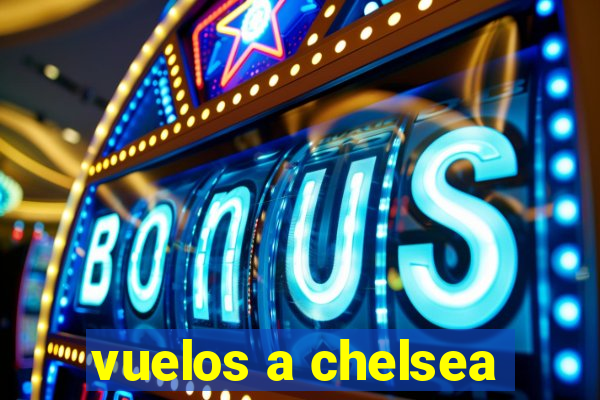 vuelos a chelsea