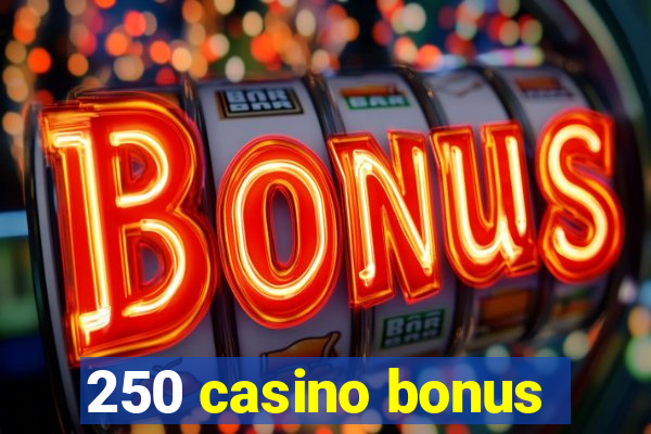 250 casino bonus