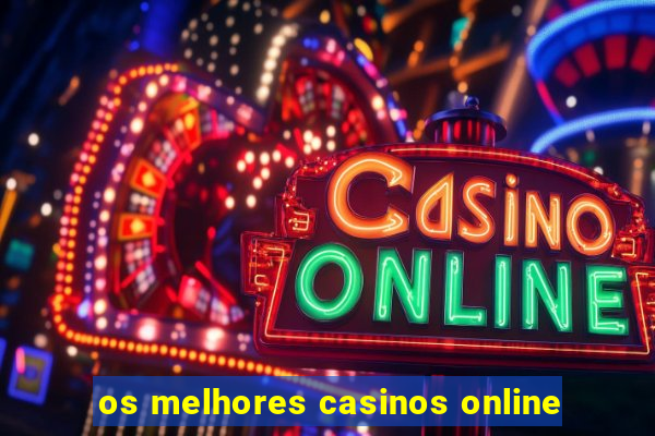 os melhores casinos online