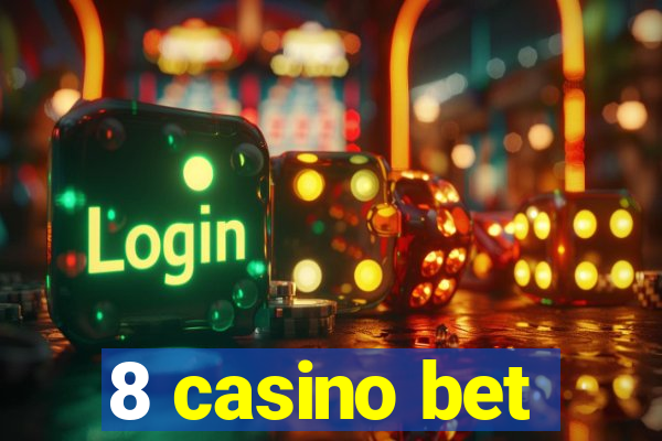 8 casino bet