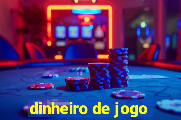 dinheiro de jogo