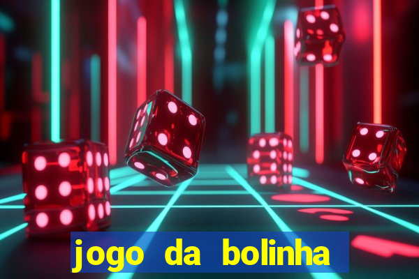 jogo da bolinha ganhar dinheiro