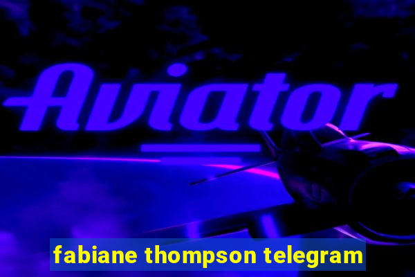 fabiane thompson telegram