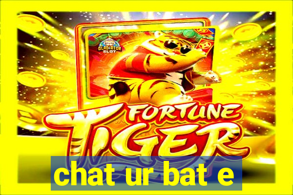 chat ur bat e