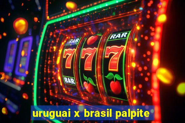 uruguai x brasil palpite