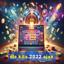 dls kits 2022 ajax