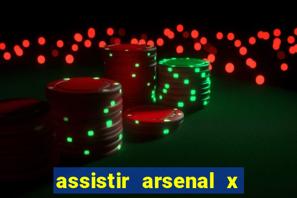 assistir arsenal x manchester city ao vivo hd