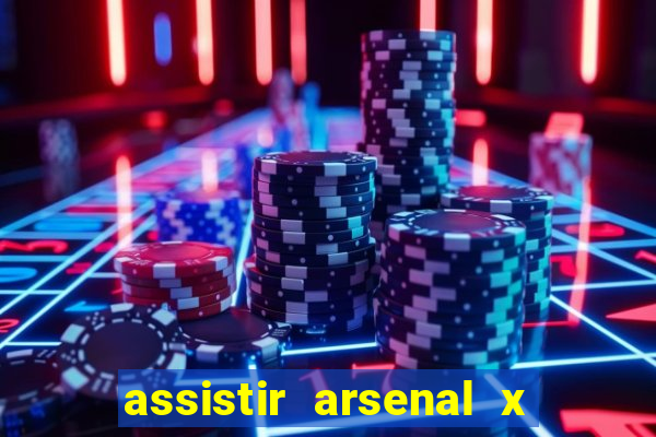 assistir arsenal x manchester city ao vivo hd