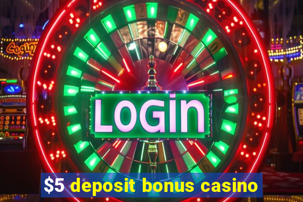 $5 deposit bonus casino