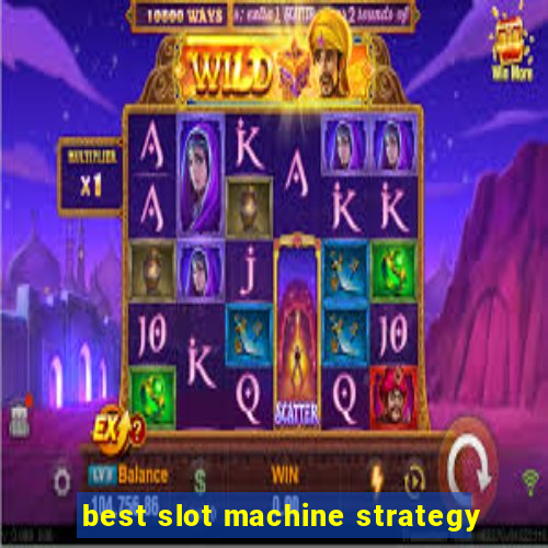 best slot machine strategy