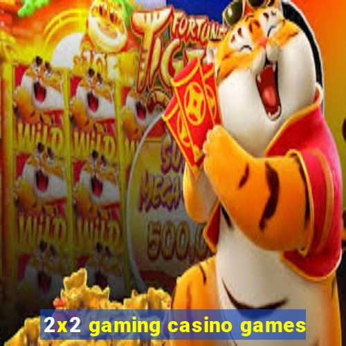 2x2 gaming casino games