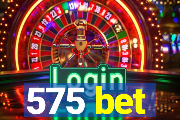 575 bet