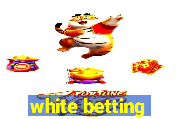 white betting