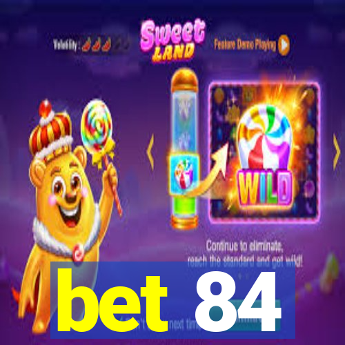 bet 84