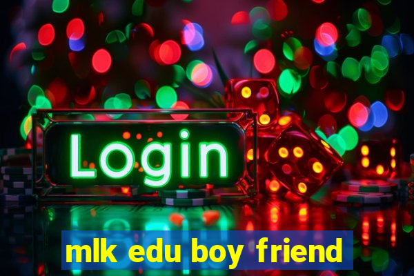 mlk edu boy friend