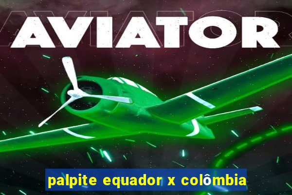 palpite equador x colômbia