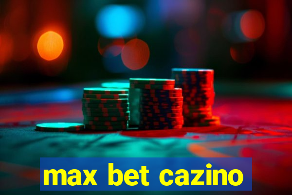 max bet cazino