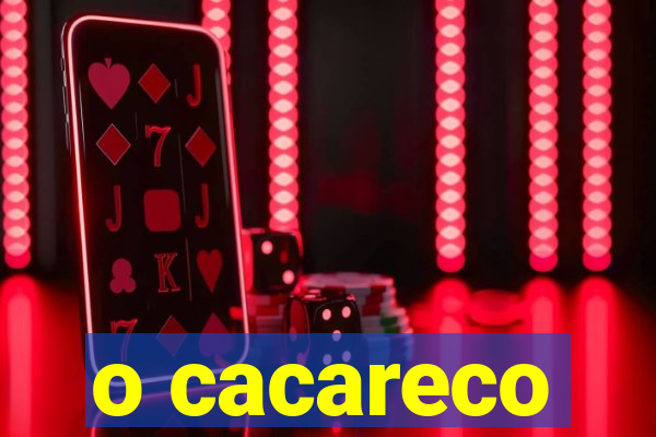 o cacareco