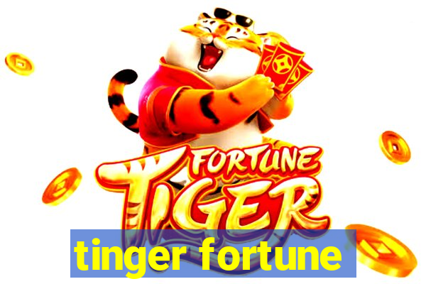 tinger fortune