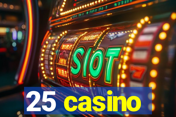 25 casino