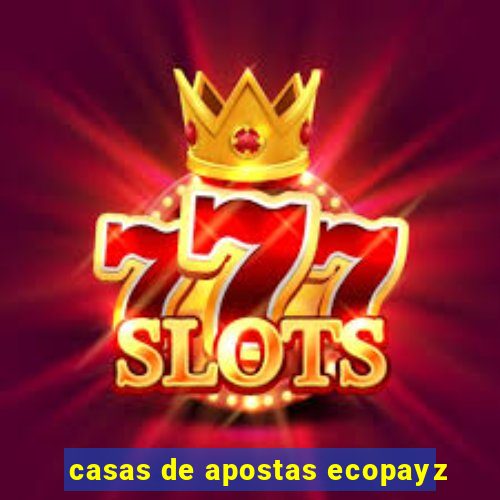 casas de apostas ecopayz