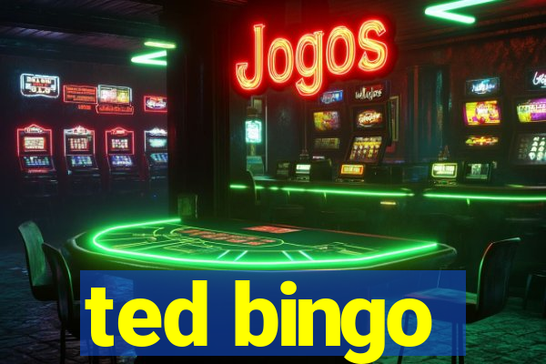 ted bingo