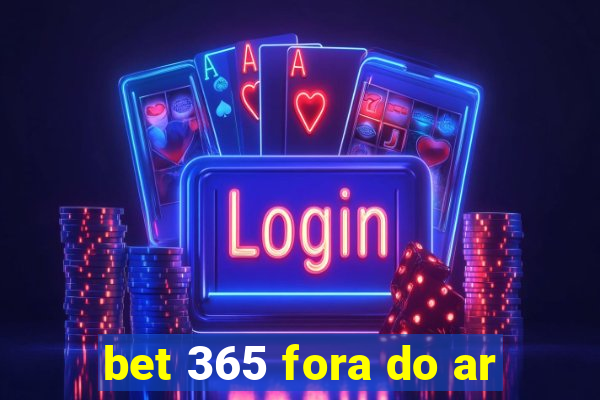 bet 365 fora do ar