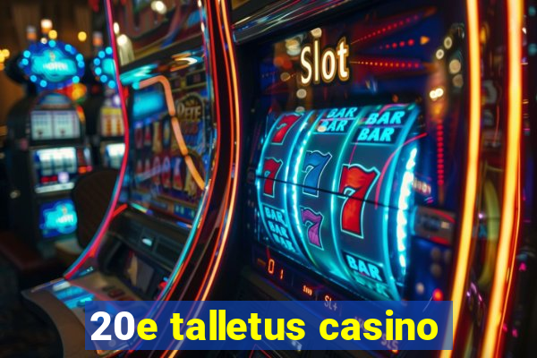 20e talletus casino