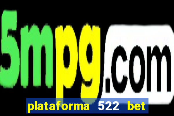 plataforma 522 bet 茅 confi谩vel