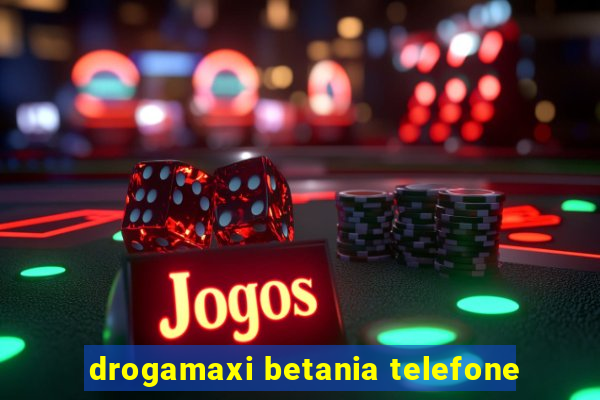 drogamaxi betania telefone