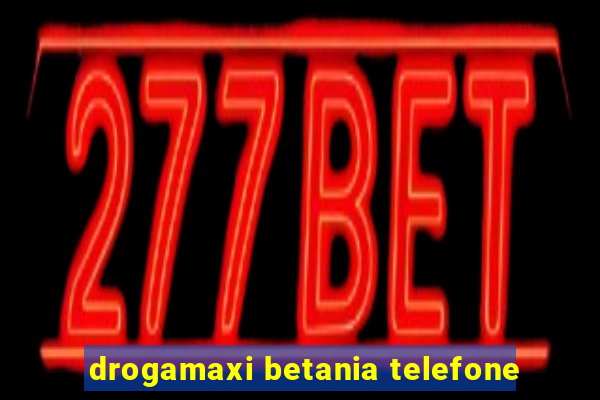 drogamaxi betania telefone