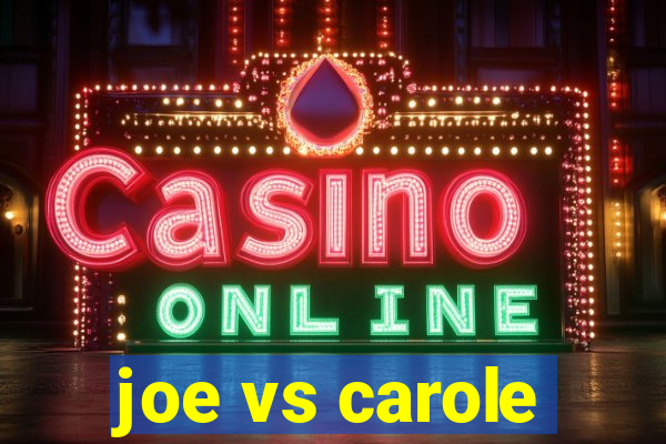 joe vs carole