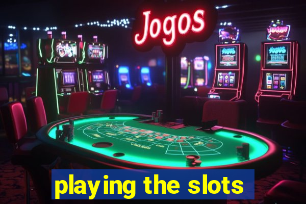 playing the slots