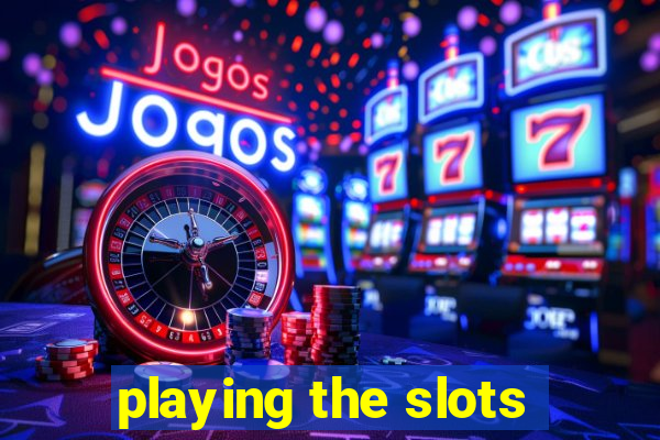 playing the slots