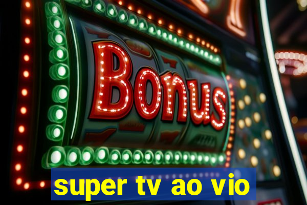 super tv ao vio