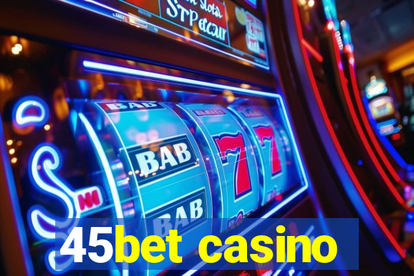 45bet casino