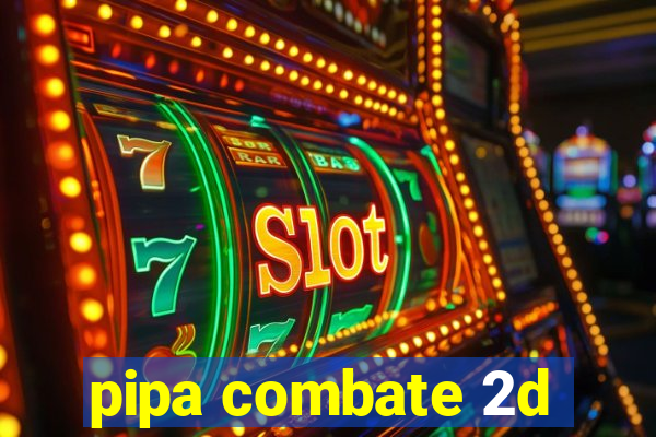 pipa combate 2d