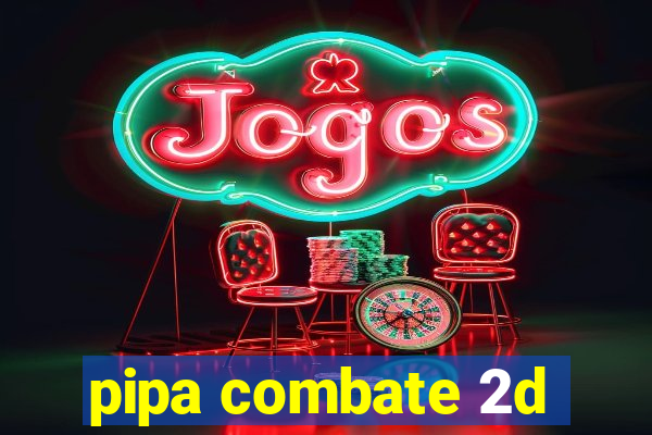 pipa combate 2d