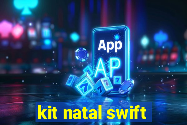 kit natal swift