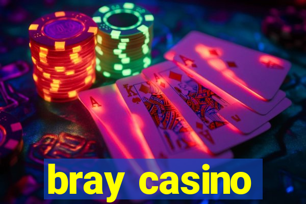 bray casino