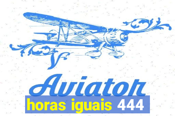 horas iguais 444