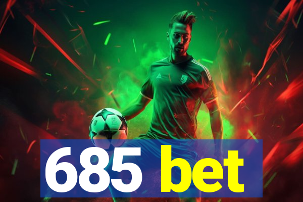 685 bet