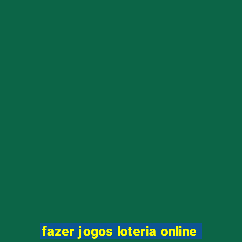 fazer jogos loteria online