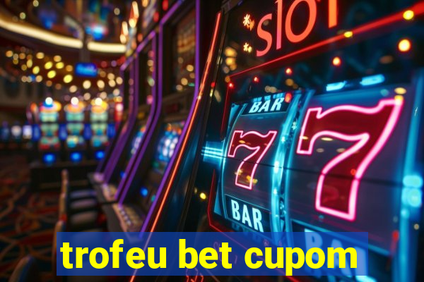 trofeu bet cupom