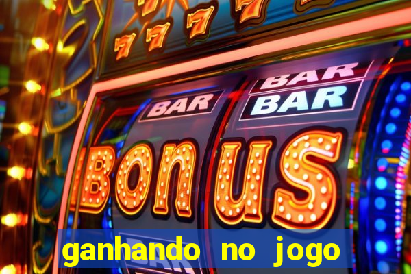 ganhando no jogo do tigre