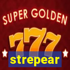 strepear