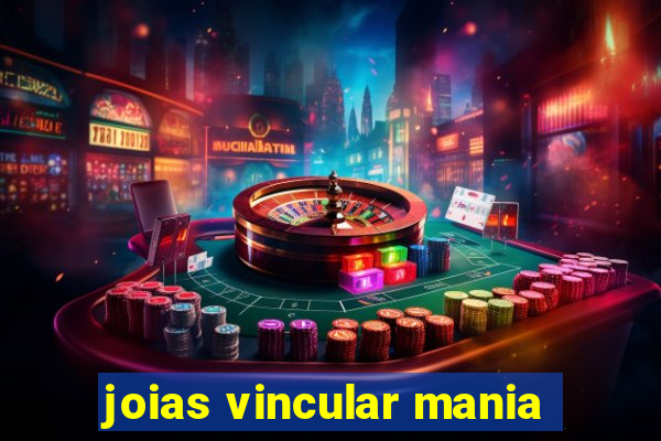 joias vincular mania